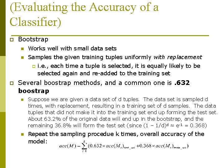 (Evaluating the Accuracy of a Classifier) p Bootstrap n Works well with small data