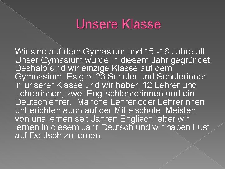 Unsere Klasse Wir sind auf dem Gymasium und 15 -16 Jahre alt. Unser Gymasium