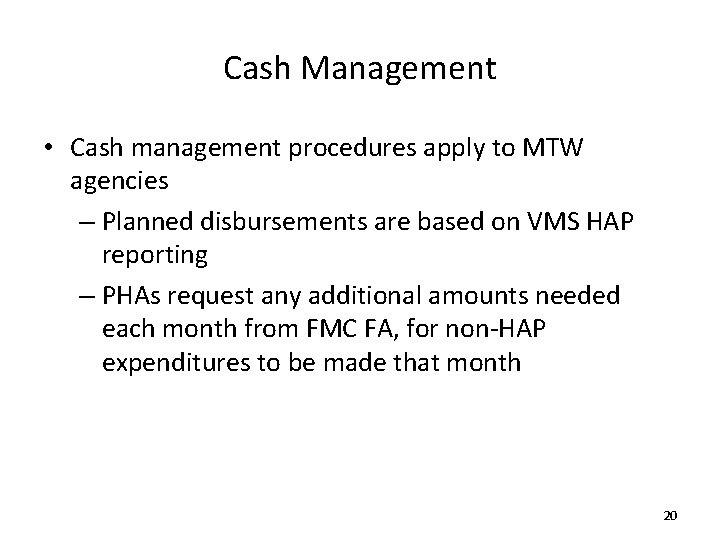 Cash Management • Cash management procedures apply to MTW agencies – Planned disbursements are