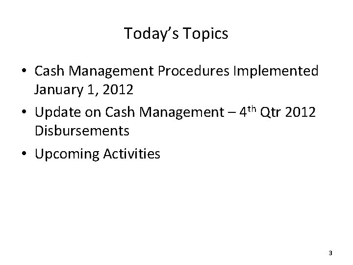 Today’s Topics • Cash Management Procedures Implemented January 1, 2012 • Update on Cash