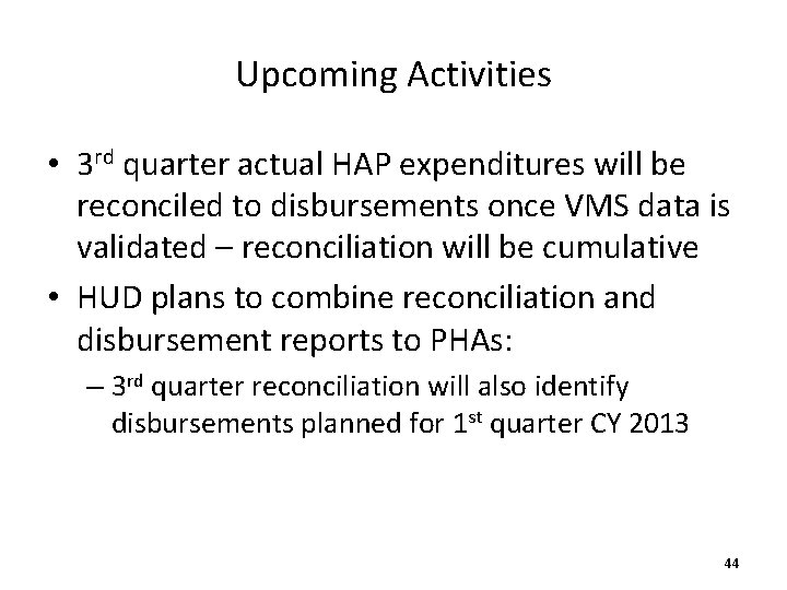 Upcoming Activities • 3 rd quarter actual HAP expenditures will be reconciled to disbursements