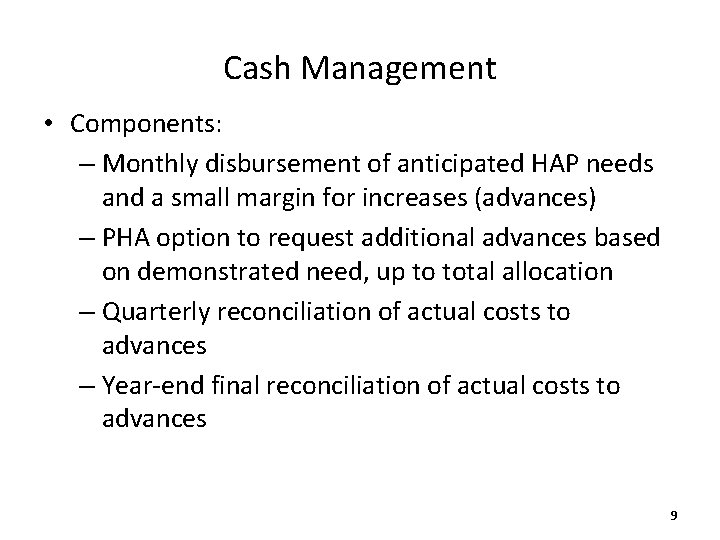 Cash Management • Components: – Monthly disbursement of anticipated HAP needs and a small