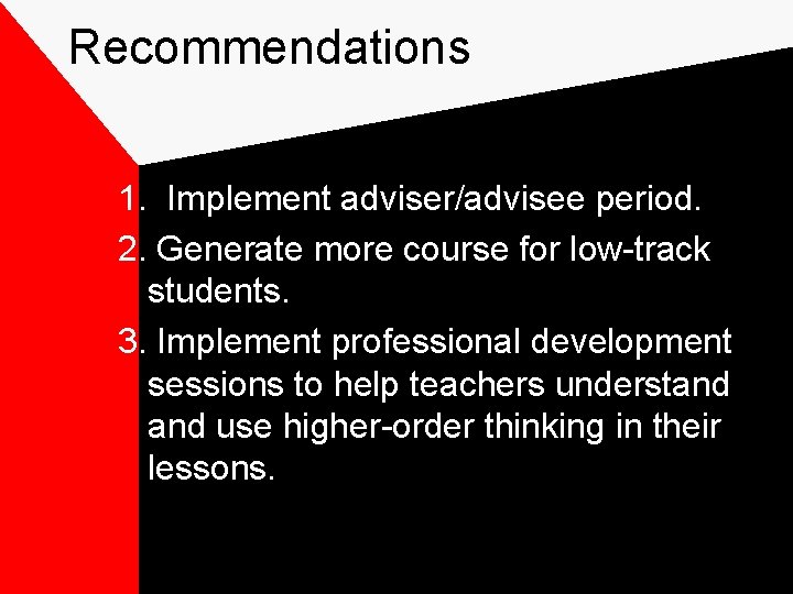 Recommendations 1. Implement adviser/advisee period. 2. Generate more course for low-track students. 3. Implement