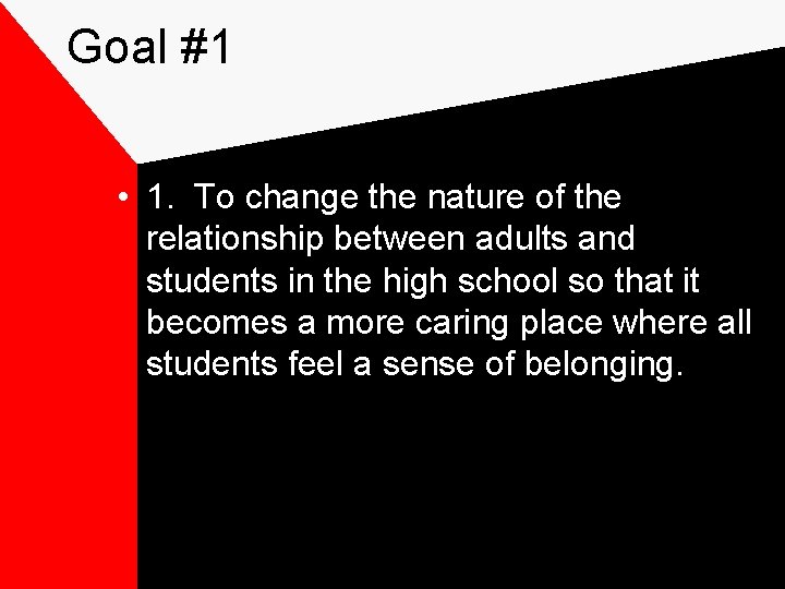 Goal #1 • 1. To change the nature of the relationship between adults and