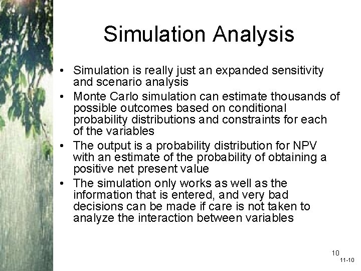 Simulation Analysis • Simulation is really just an expanded sensitivity and scenario analysis •