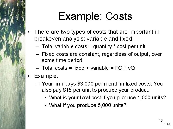 Example: Costs • There are two types of costs that are important in breakeven