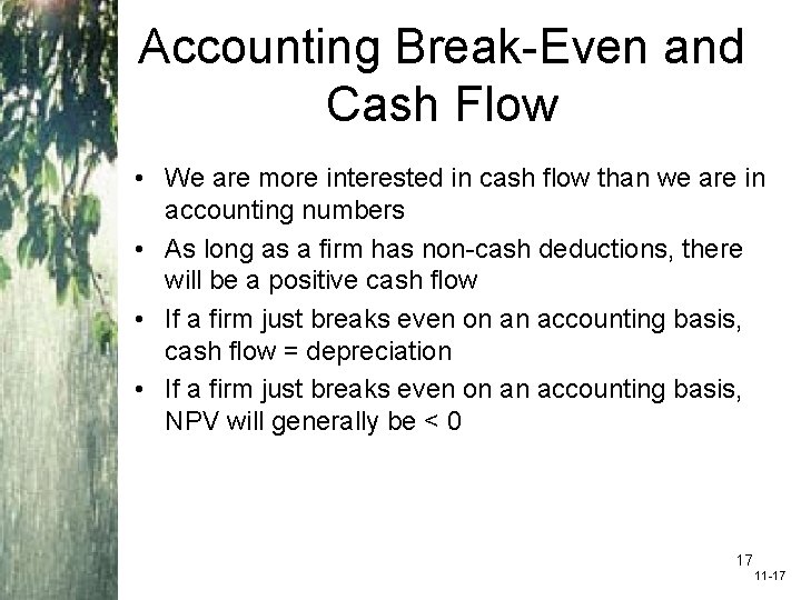 Accounting Break-Even and Cash Flow • We are more interested in cash flow than