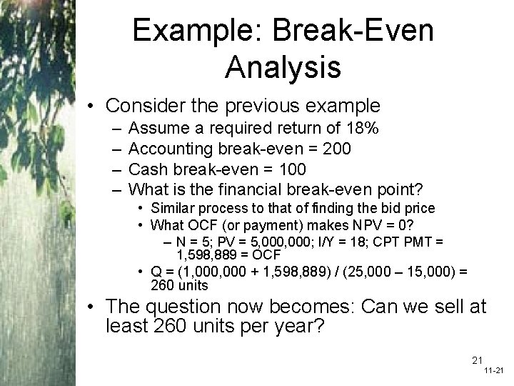 Example: Break-Even Analysis • Consider the previous example – – Assume a required return