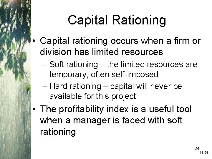 Capital Rationing • Capital rationing occurs when a firm or division has limited resources