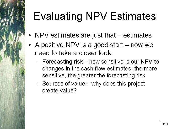 Evaluating NPV Estimates • NPV estimates are just that – estimates • A positive