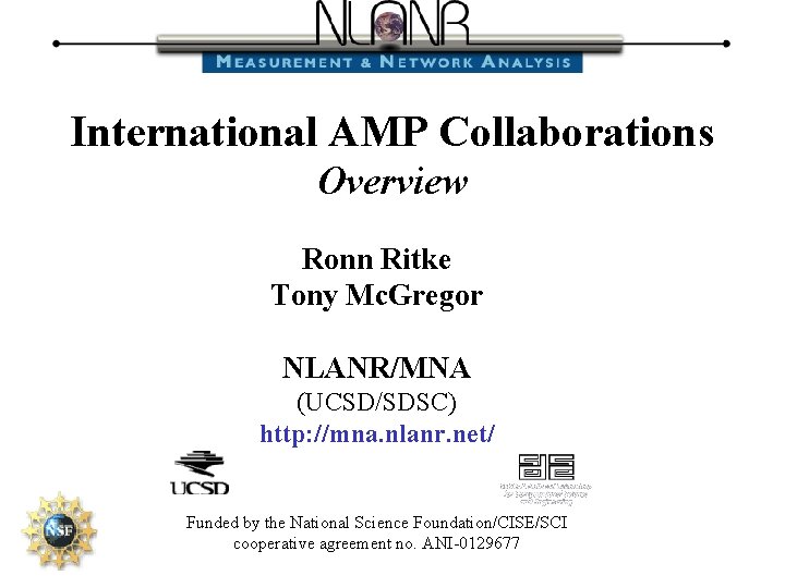 International AMP Collaborations Overview Ronn Ritke Tony Mc. Gregor NLANR/MNA (UCSD/SDSC) http: //mna. nlanr.