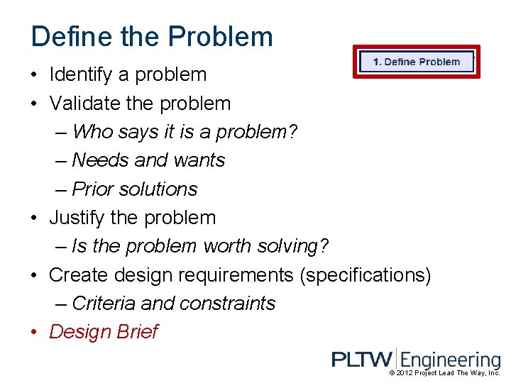 Define the Problem • Identify a problem • Validate the problem – Who says