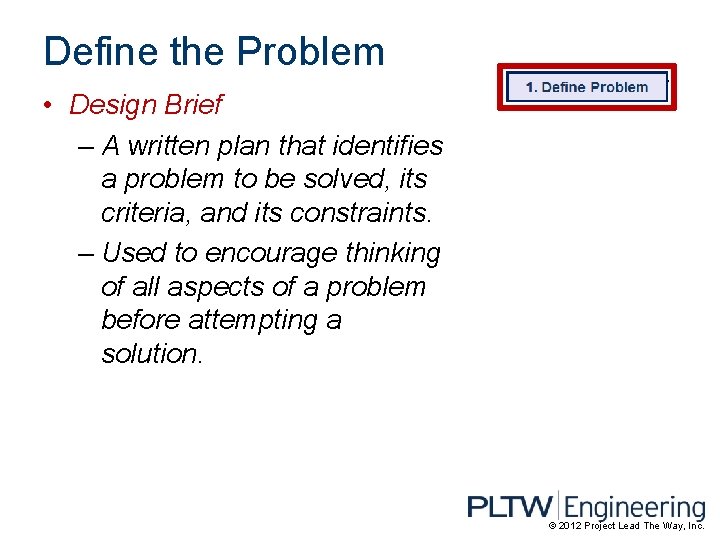Define the Problem • Design Brief – A written plan that identifies a problem