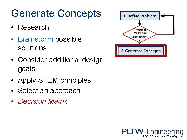 Generate Concepts • Research • Brainstorm possible solutions • Consider additional design goals •