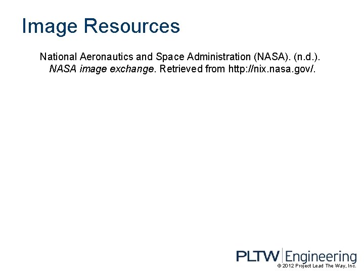 Image Resources National Aeronautics and Space Administration (NASA). (n. d. ). NASA image exchange.