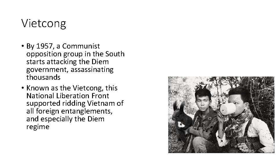 Vietcong • By 1957, a Communist opposition group in the South starts attacking the