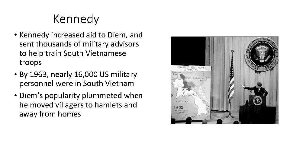 Kennedy • Kennedy increased aid to Diem, and sent thousands of military advisors to