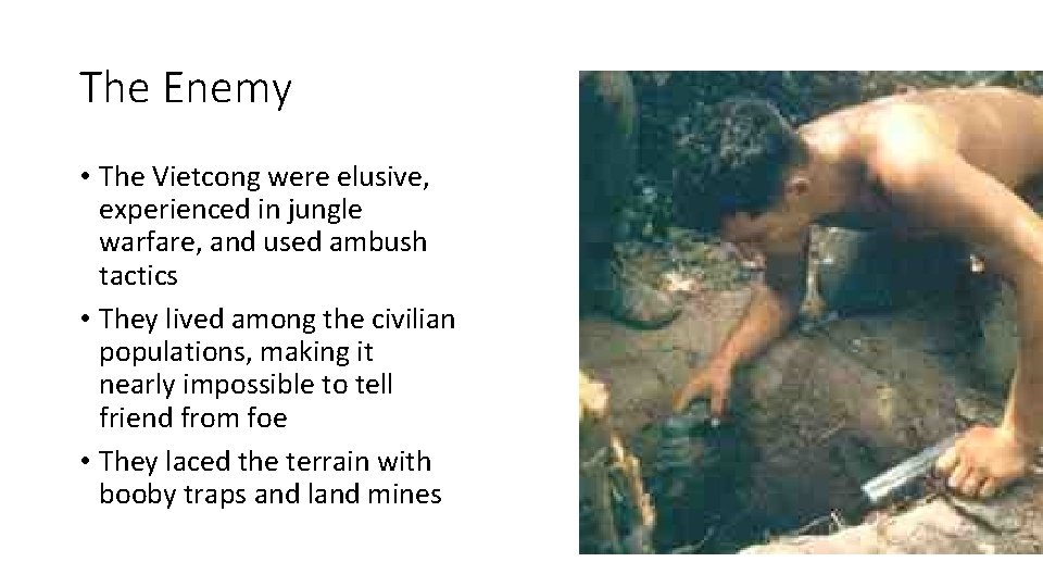 The Enemy • The Vietcong were elusive, experienced in jungle warfare, and used ambush
