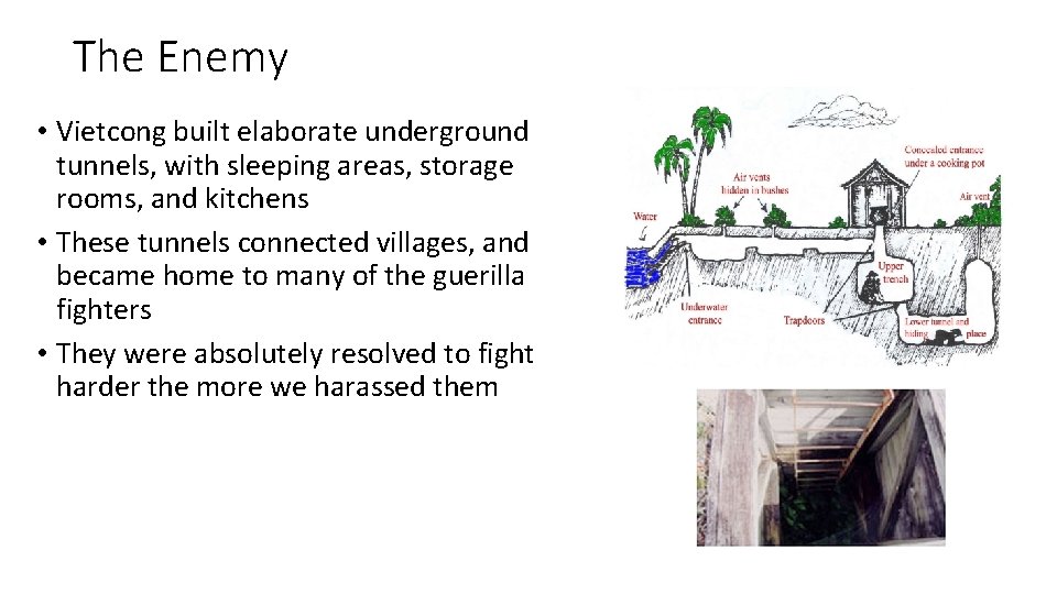 The Enemy • Vietcong built elaborate underground tunnels, with sleeping areas, storage rooms, and