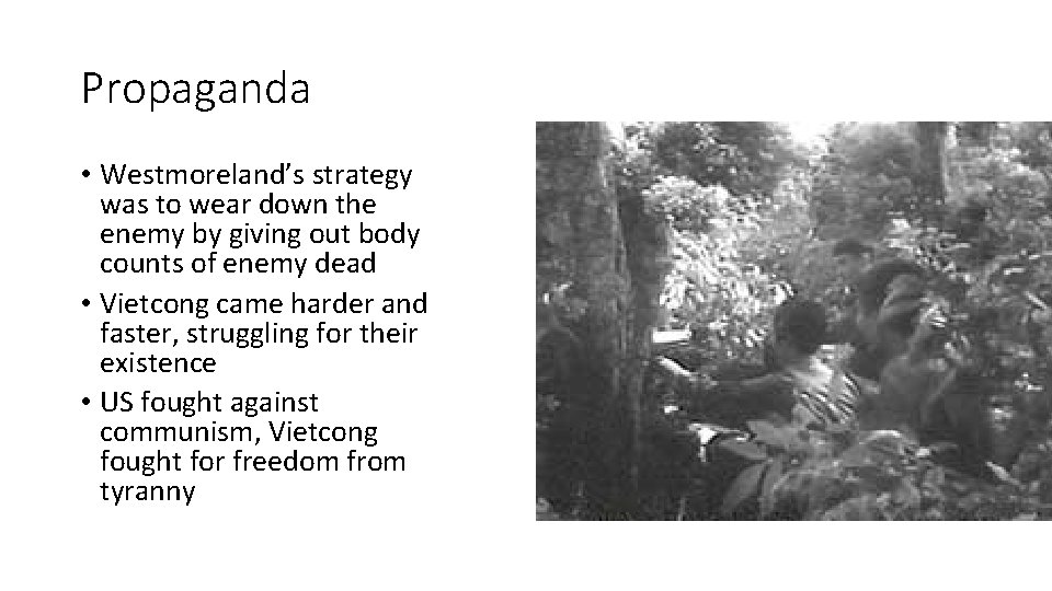 Propaganda • Westmoreland’s strategy was to wear down the enemy by giving out body