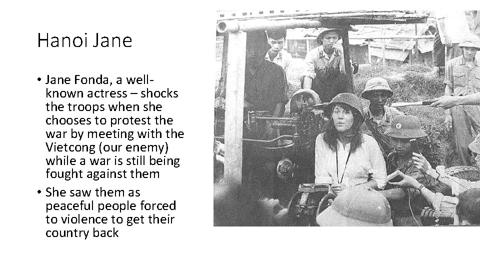 Hanoi Jane • Jane Fonda, a wellknown actress – shocks the troops when she