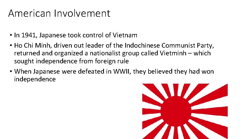 American Involvement • In 1941, Japanese took control of Vietnam • Ho Chi Minh,