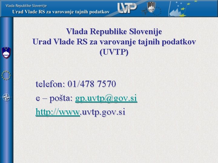 Vlada Republike Slovenije Urad Vlade RS za varovanje tajnih podatkov (UVTP) telefon: 01/478 7570