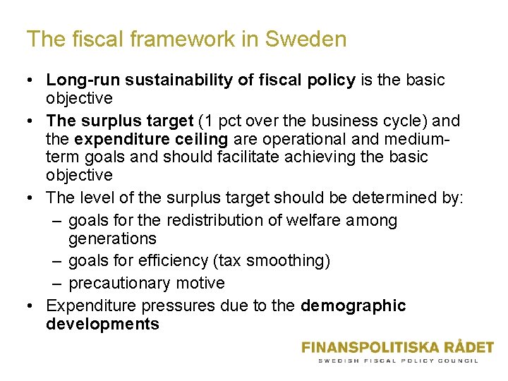 The fiscal framework in Sweden • Long-run sustainability of fiscal policy is the basic