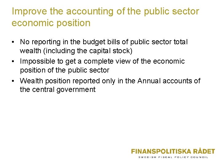 Improve the accounting of the public sector economic position • No reporting in the