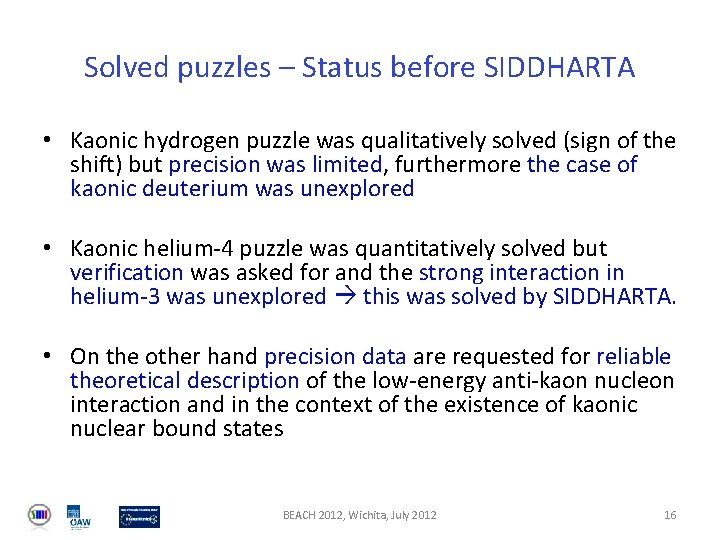 Solved puzzles – Status before SIDDHARTA • Kaonic hydrogen puzzle was qualitatively solved (sign