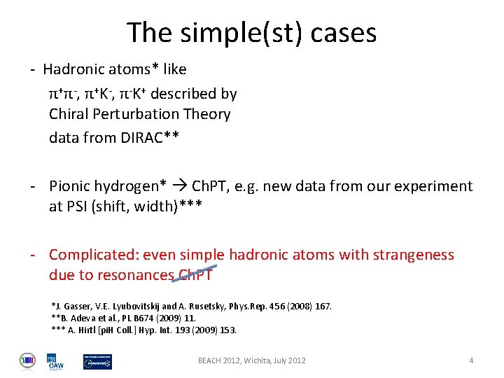 The simple(st) cases - Hadronic atoms* like π+π-, π+K-, π-K+ described by Chiral Perturbation