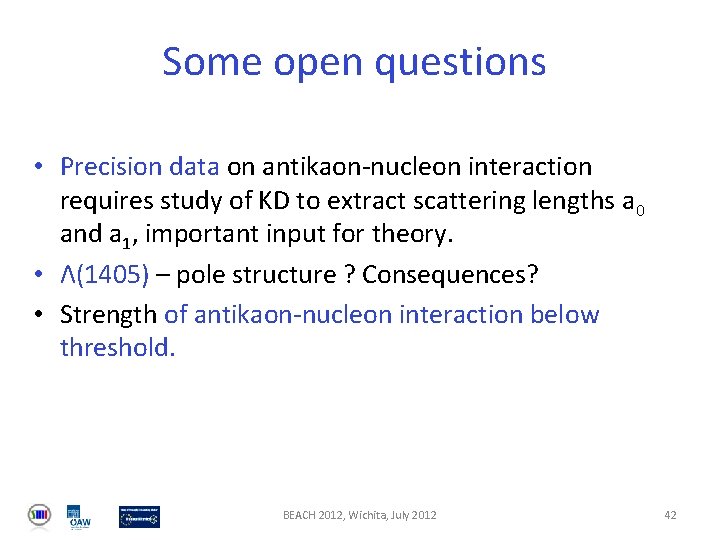 Some open questions • Precision data on antikaon-nucleon interaction requires study of KD to