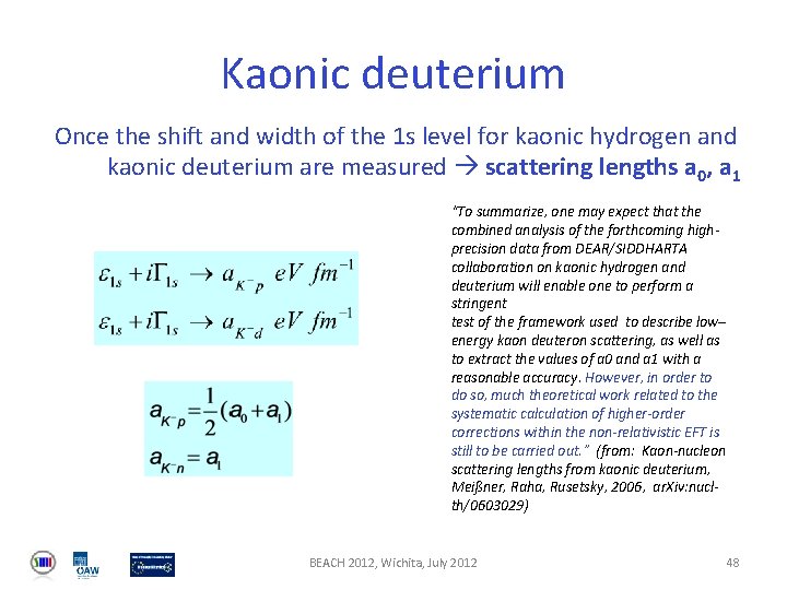 Kaonic deuterium Once the shift and width of the 1 s level for kaonic