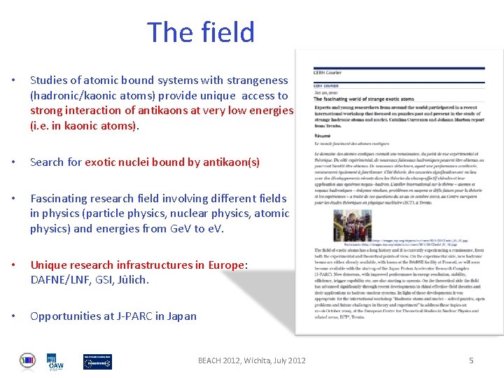 The field • Studies of atomic bound systems with strangeness (hadronic/kaonic atoms) provide unique