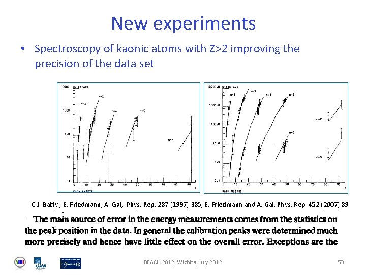 New experiments • Spectroscopy of kaonic atoms with Z>2 improving the precision of the