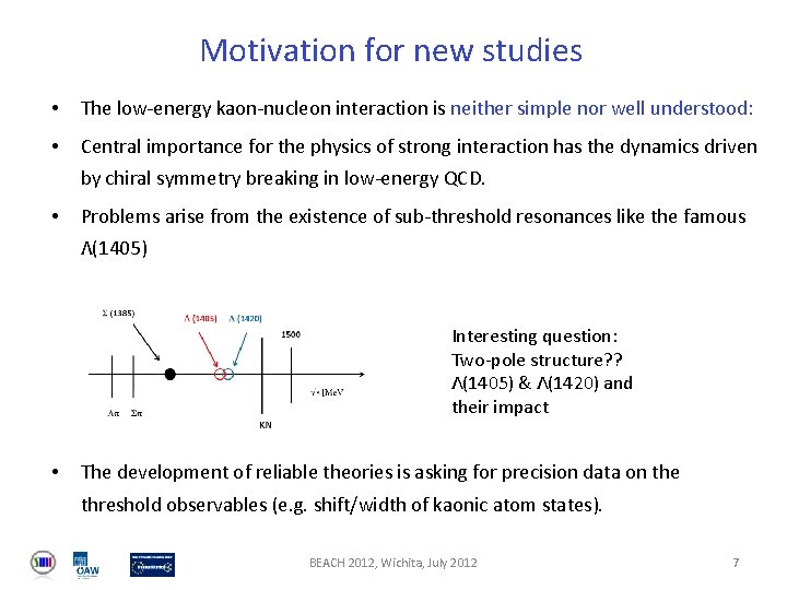Motivation for new studies • The low-energy kaon-nucleon interaction is neither simple nor well