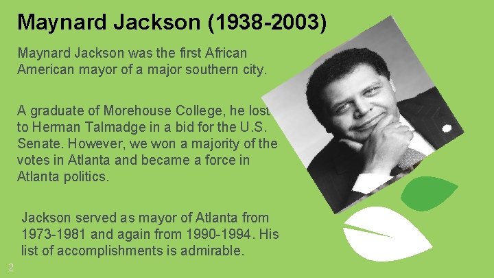 Maynard Jackson (1938 -2003) Maynard Jackson was the first African American mayor of a