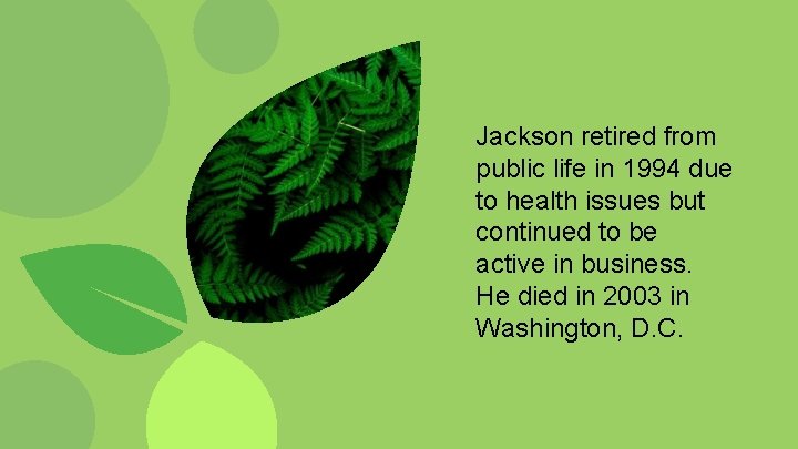 Jackson retired from public life in 1994 due to health issues but continued to