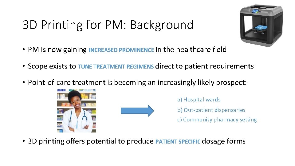 3 D Printing for PM: Background • PM is now gaining INCREASED PROMINENCE in