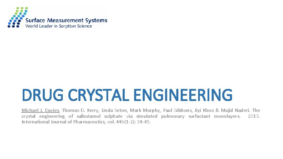 DRUG CRYSTAL ENGINEERING Michael J. Davies, Thomas D. Kerry, Linda Seton, Mark Murphy, Paul