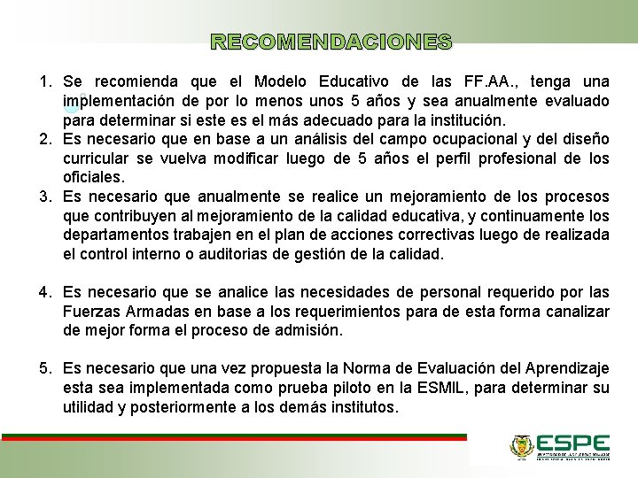 RECOMENDACIONES 1. Se recomienda que el Modelo Educativo de las FF. AA. , tenga