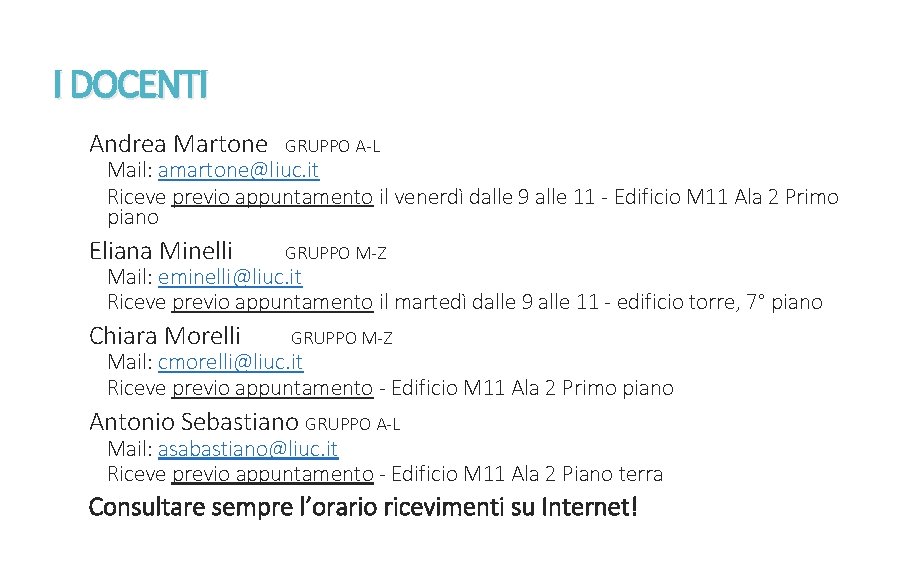 I DOCENTI Andrea Martone GRUPPO A-L Eliana Minelli GRUPPO M-Z Mail: amartone@liuc. it Riceve