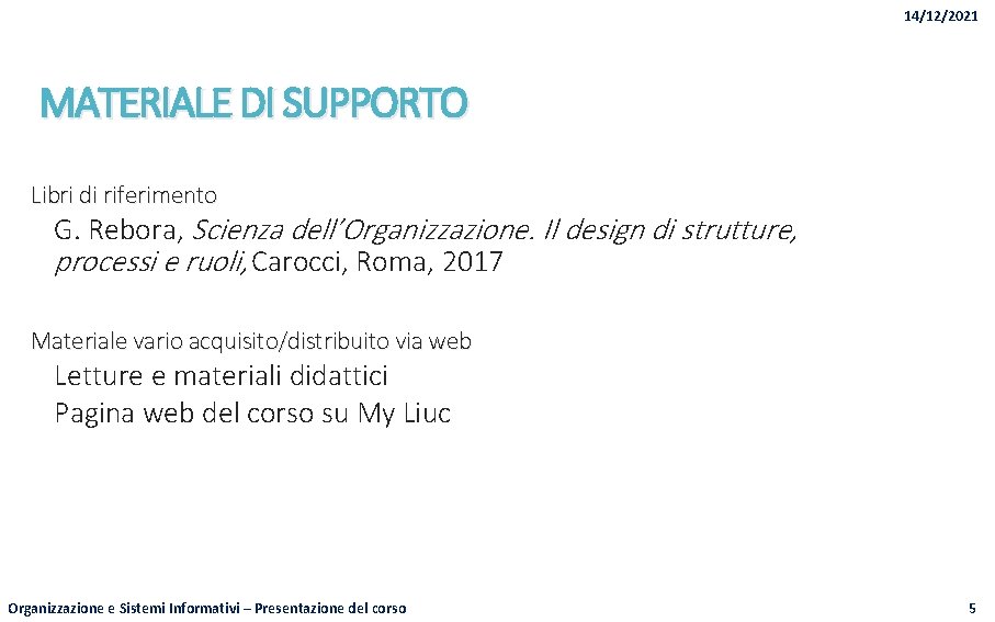 14/12/2021 MATERIALE DI SUPPORTO Libri di riferimento G. Rebora, Scienza dell’Organizzazione. Il design di