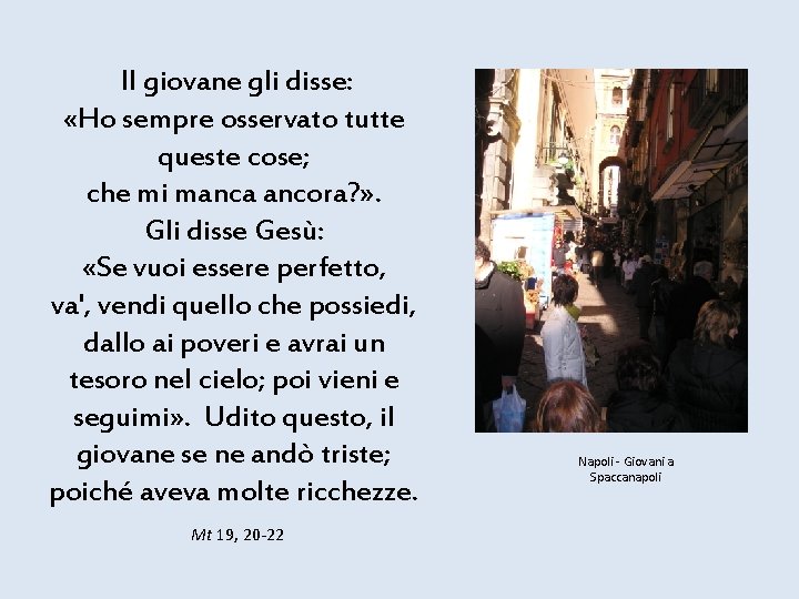 Il giovane gli disse: «Ho sempre osservato tutte queste cose; che mi manca ancora?