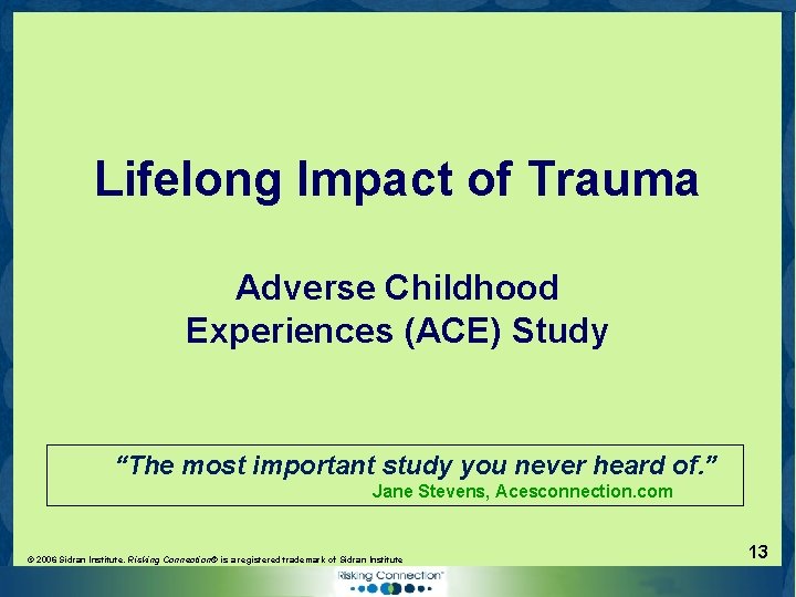 Lifelong Impact of Trauma Adverse Childhood Experiences (ACE) Study “The most important study you