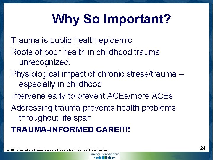 Why So Important? Trauma is public health epidemic Roots of poor health in childhood
