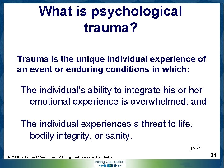 What is psychological trauma? Trauma is the unique individual experience of an event or