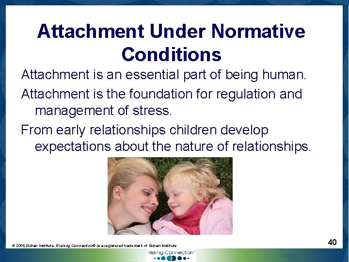Attachment Under Normative Conditions Attachment is an essential part of being human. Attachment is