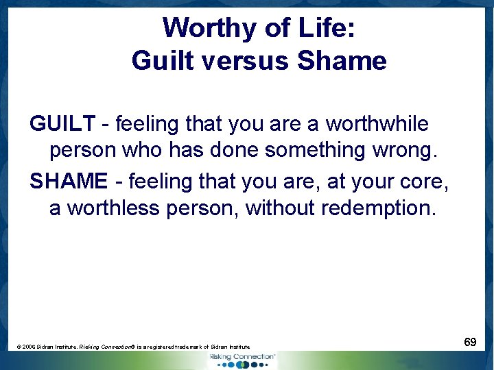 Worthy of Life: Guilt versus Shame GUILT - feeling that you are a worthwhile