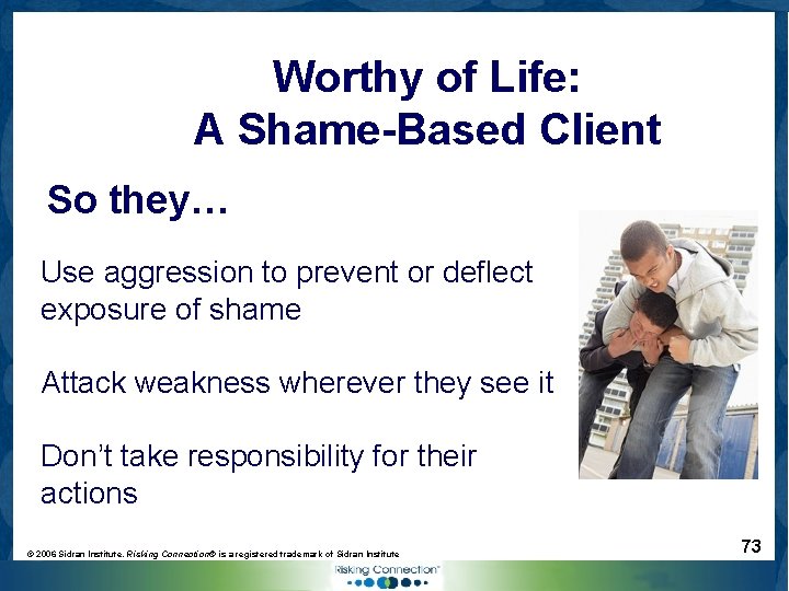 Worthy of Life: A Shame-Based Client So they… Use aggression to prevent or deflect